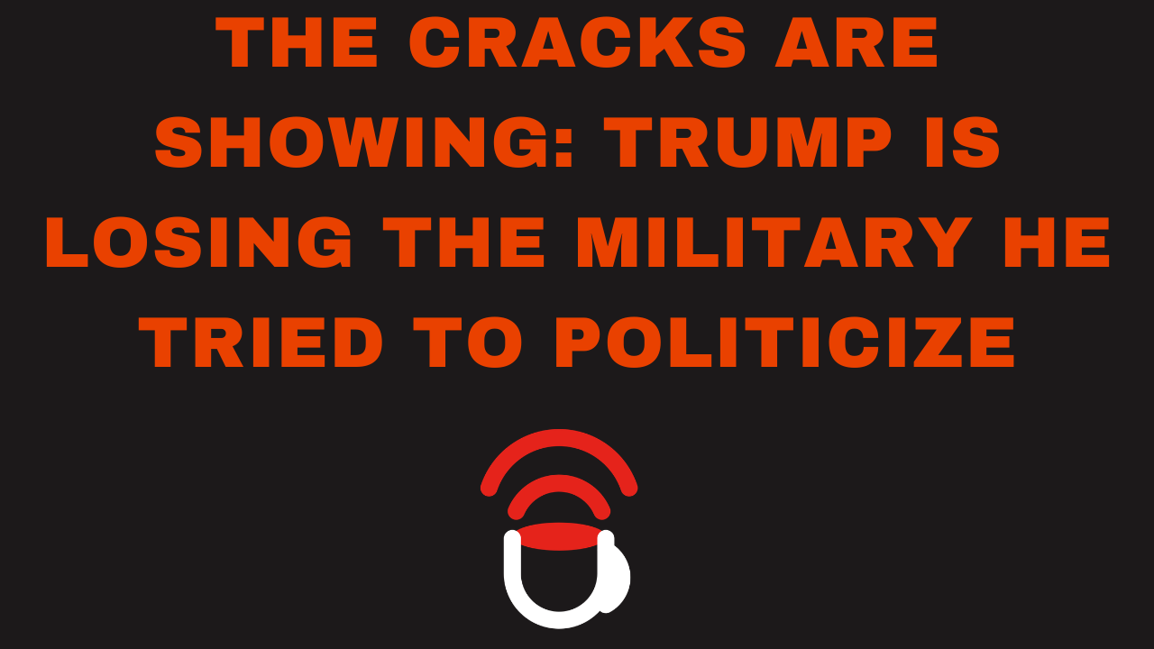 The Cracks Are Showing: Trump Is Losing the Military He Tried to Politicize